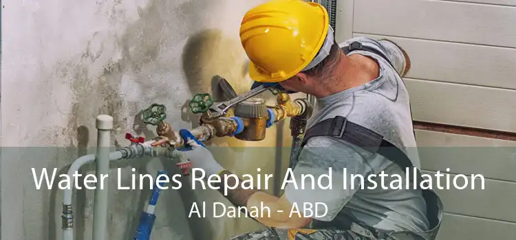 Water Lines Repair And Installation Al Danah - ABD