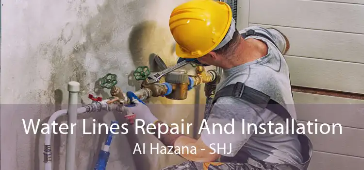 Water Lines Repair And Installation Al Hazana - SHJ