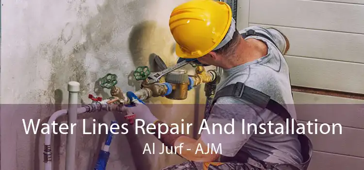 Water Lines Repair And Installation Al Jurf - AJM