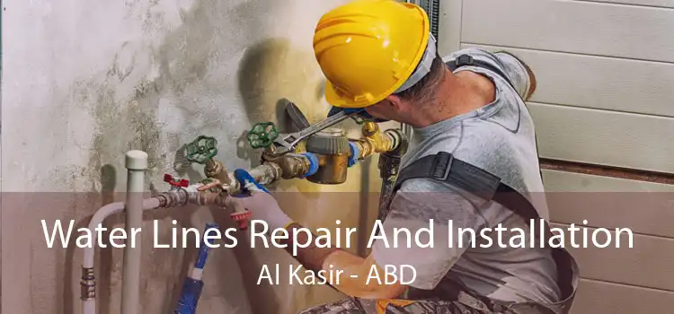 Water Lines Repair And Installation Al Kasir - ABD
