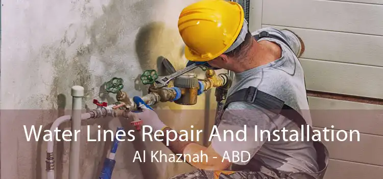 Water Lines Repair And Installation Al Khaznah - ABD