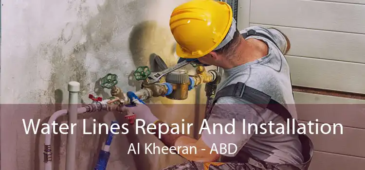 Water Lines Repair And Installation Al Kheeran - ABD
