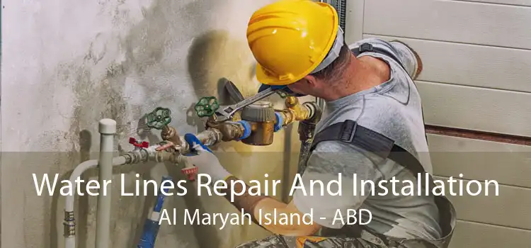Water Lines Repair And Installation Al Maryah Island - ABD