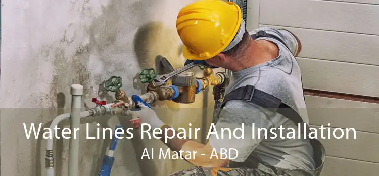 Water Lines Repair And Installation Al Matar - ABD