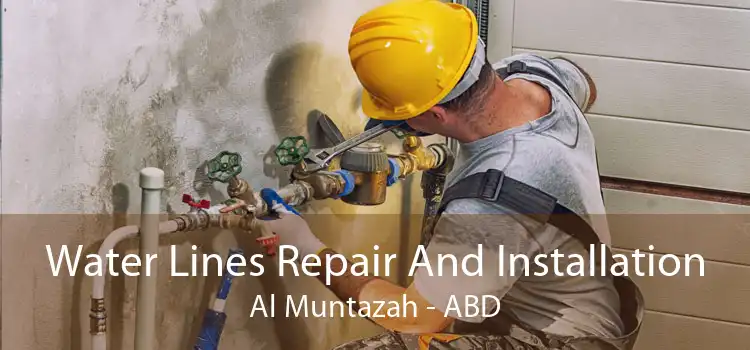 Water Lines Repair And Installation Al Muntazah - ABD