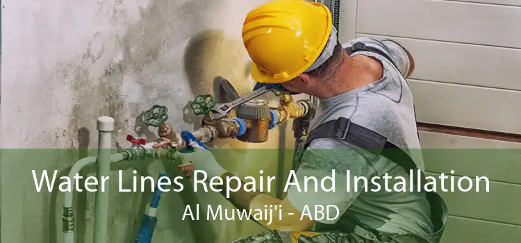Water Lines Repair And Installation Al Muwaij'i - ABD