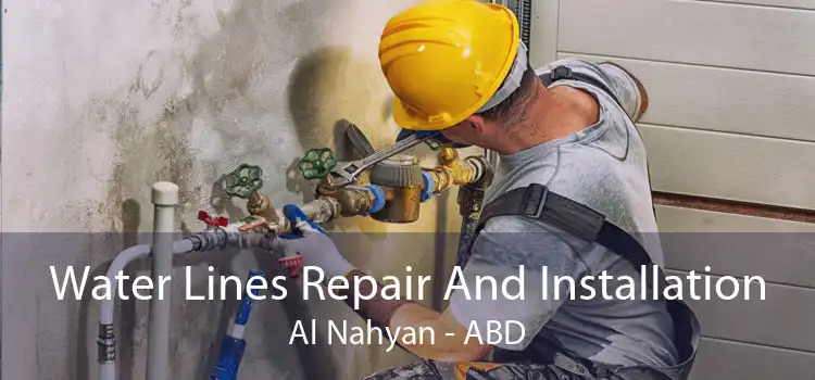 Water Lines Repair And Installation Al Nahyan - ABD