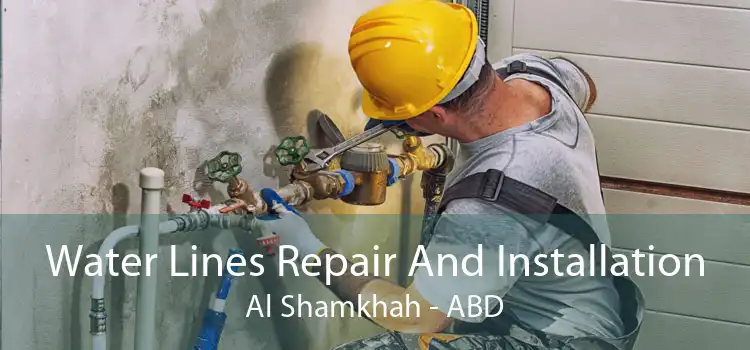 Water Lines Repair And Installation Al Shamkhah - ABD