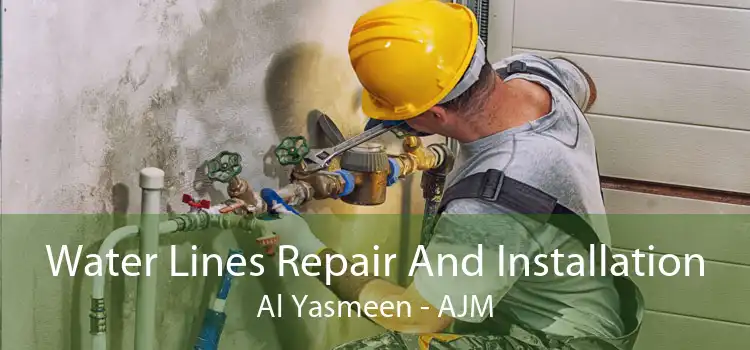 Water Lines Repair And Installation Al Yasmeen - AJM