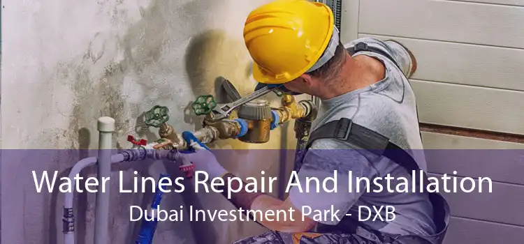 Water Lines Repair And Installation Dubai Investment Park - DXB