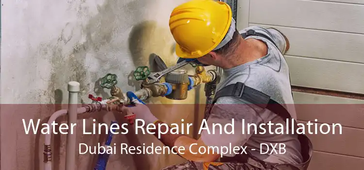 Water Lines Repair And Installation Dubai Residence Complex - DXB