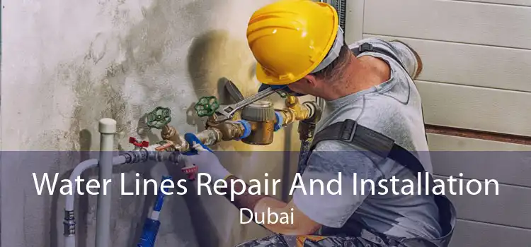 Water Lines Repair And Installation Dubai