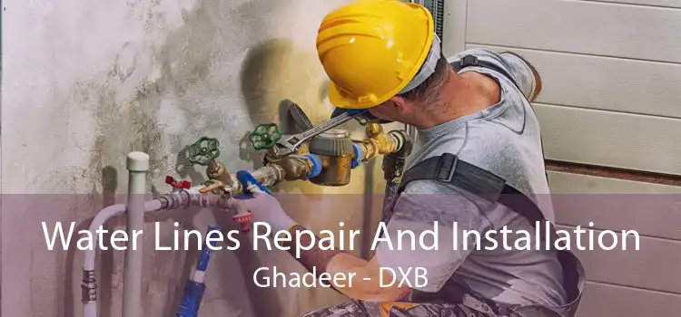 Water Lines Repair And Installation Ghadeer - DXB