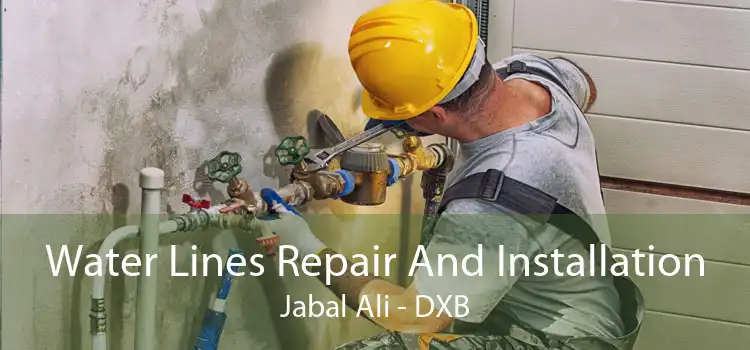 Water Lines Repair And Installation Jabal Ali - DXB