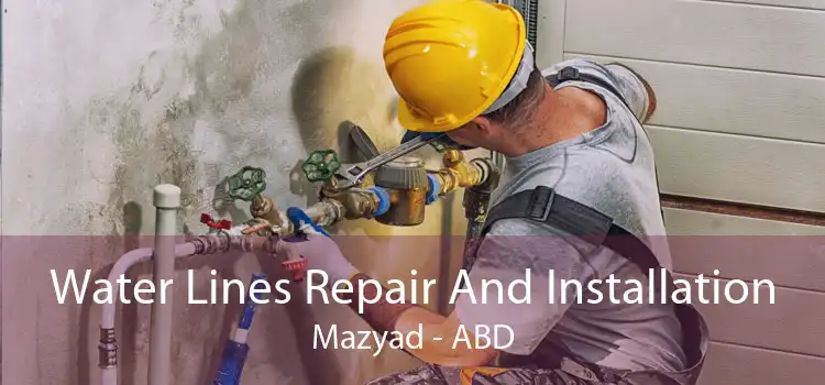 Water Lines Repair And Installation Mazyad - ABD