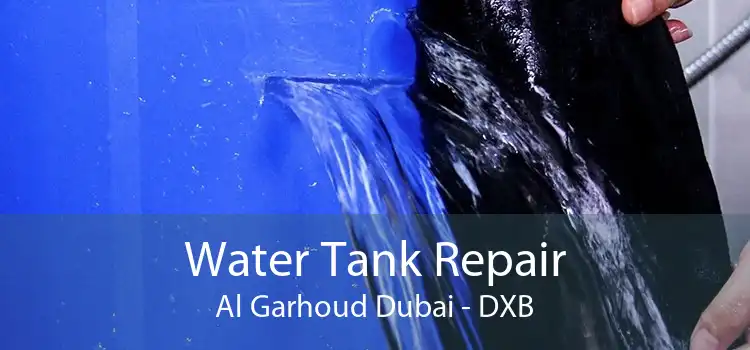 Water Tank Repair Al Garhoud Dubai - DXB