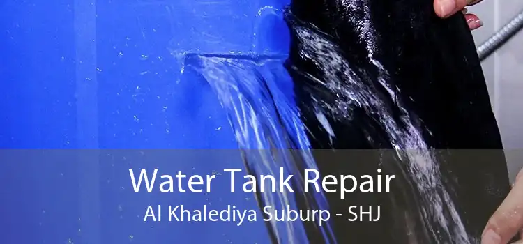 Water Tank Repair Al Khalediya Suburp - SHJ