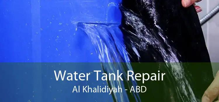 Water Tank Repair Al Khalidiyah - ABD