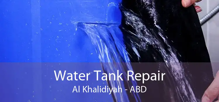 Water Tank Repair Al Khalidiyah - ABD