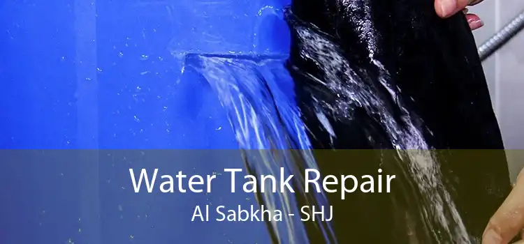 Water Tank Repair Al Sabkha - SHJ