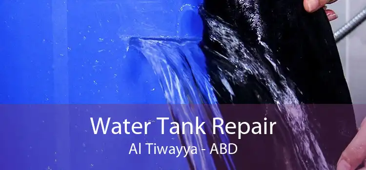 Water Tank Repair Al Tiwayya - ABD