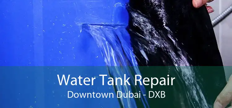 Water Tank Repair Downtown Dubai - DXB