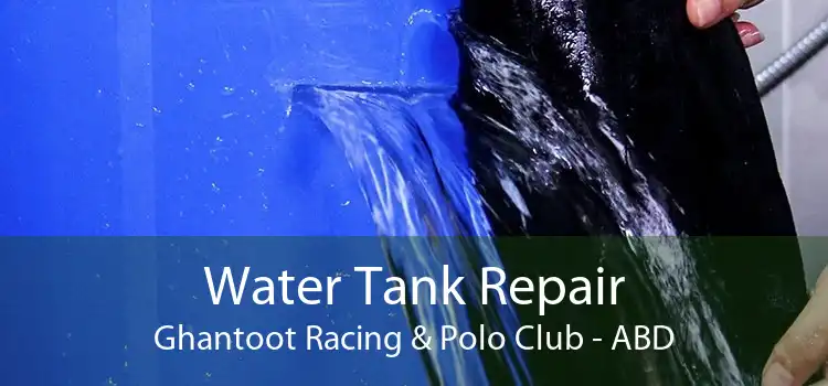 Water Tank Repair Ghantoot Racing & Polo Club - ABD