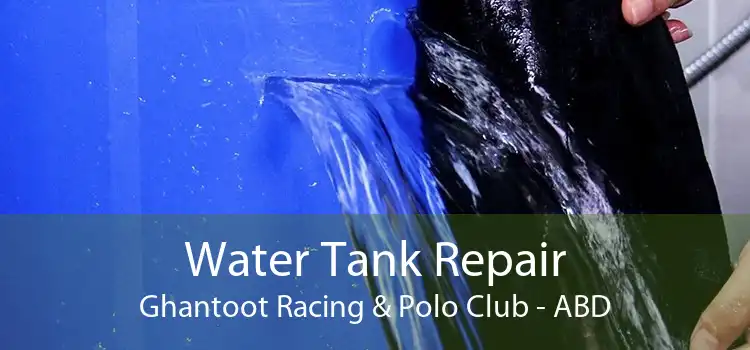 Water Tank Repair Ghantoot Racing & Polo Club - ABD