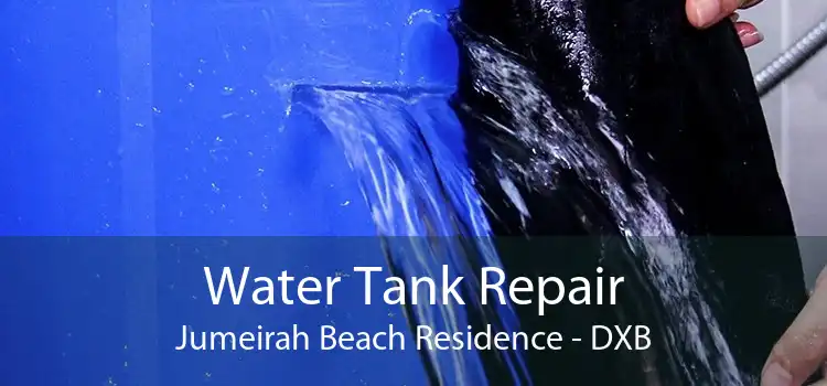 Water Tank Repair Jumeirah Beach Residence - DXB