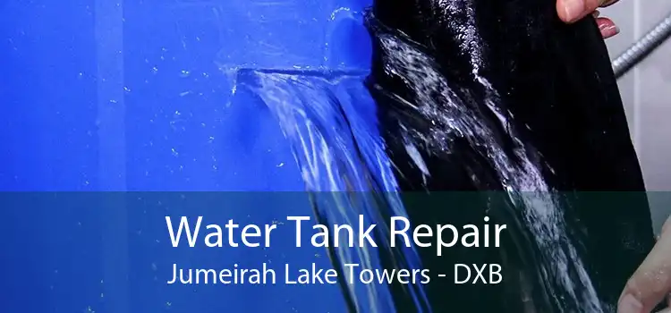 Water Tank Repair Jumeirah Lake Towers - DXB