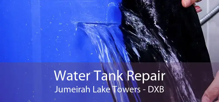 Water Tank Repair Jumeirah Lake Towers - DXB