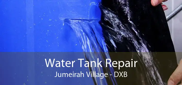 Water Tank Repair Jumeirah Village - DXB