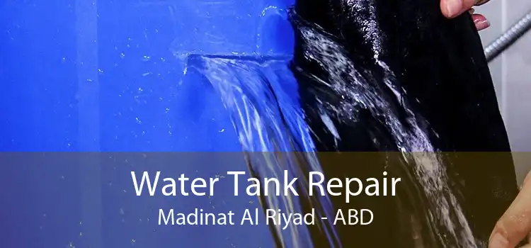 Water Tank Repair Madinat Al Riyad - ABD