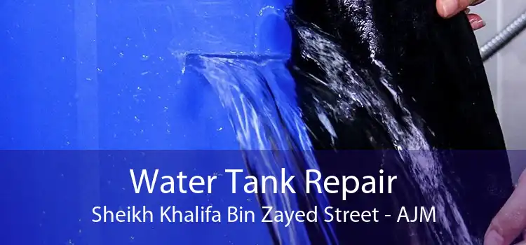 Water Tank Repair Sheikh Khalifa Bin Zayed Street - AJM