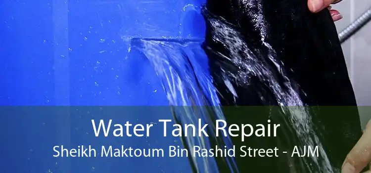 Water Tank Repair Sheikh Maktoum Bin Rashid Street - AJM